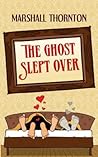 The Ghost Slept Over by Marshall Thornton