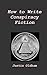 How to Write Conspiracy Fiction by Justin Oldham