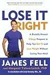 Lose It Right: A Brutally Honest 3-Stage Program to Help You Get Fit and Lose Weight Without Losing Your Mind