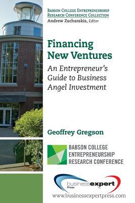 Financing New Ventures: An Entrepreneur's Guide to Business Angel Investment (Andrew Zacharakis)