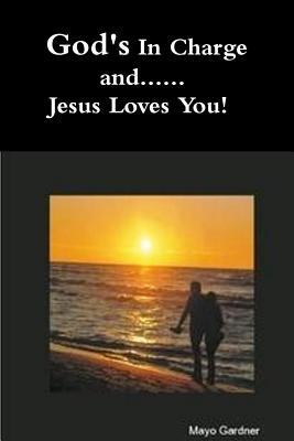 God's In Charge and. . .Jesus Loves You