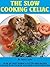 THE SLOW COOKING CELIAC Over 100 Tasty Wheat & Gluten Free Recipes for the Slow Cooker plus Hob & Oven Methods