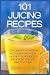 101 Juicing Recipes: The Co...