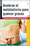 Acelerar el metabolismo para quemar grasas (Sano y Natural) (Spanish Edition)