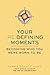 Your Redefining Moments by Dennis Merritt Jones