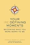 Your Redefining Moments: Becoming Who You Were Born to Be