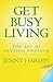 Get Busy Living: The Art of Getting Unstuck