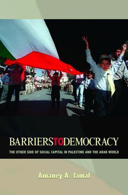 Barriers to Democracy: The Other Side of Social Capital in Palestine and the Arab World (Hardcover)