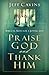 Praise God and Thank Him: B...