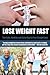 Lose Weight Fast - The Safe...