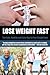 Lose Weight Fast - The Safe, Healthy And Easy Way To Fast Wei... by James Driver