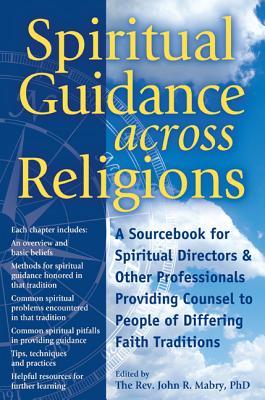 Spiritual Guidance Across Religions: A Sourcebook for Spiritual Directors and Other Professionals Providing Counsel to People of Differing Faith Traditions