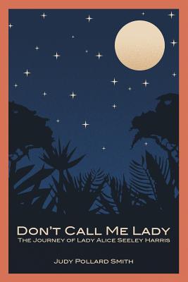 Don't Call Me Lady: The Journey of Lady Alice Seeley Harris (Paperback)