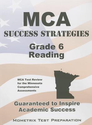 MCA Success Strategies Grade 6 Reading Study Guide: MCA Test Review for the Minnesota Comprehensive Assessments (Mometrix Test Preparation)