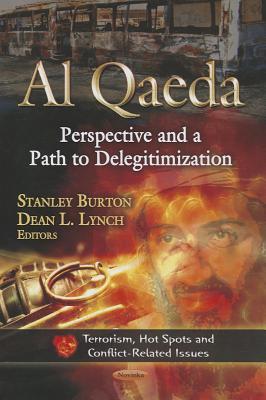 Al Qaeda: Perspective and a Path to Delegitimization (Terrorism, Hot Spots and Conflict-related Issuess: Defense, Security and Strategies)