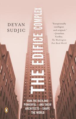 The Edifice Complex: How the Rich and Powerful--and Their Architects--Shape the World (Paperback)