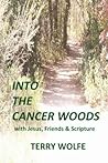 Into The Cancer Woods: with Jesus, Friends and Scripture