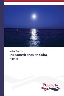 Indoamericanos en Cuba: Vigencia (Spanish Edition)
