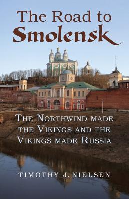 The Road to Smolensk: The Northwind made the Vikings and the Vikings made Russia (The Engineered Future)