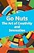 Go Nuts: The Art of Creativity and Innovation