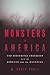Monsters in America: Our Historical Obsession with the Hideous and the Haunting