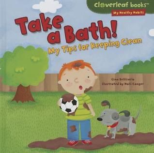 Take a Bath!: My Tips for Keeping Clean (Cloverleaf Books ™ ― My Healthy Habits)
