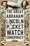 The Great Abraham Lincoln Pocket Watch Conspiracy by Jacopo della Quercia