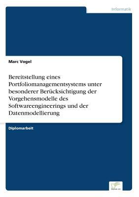 Bereitstellung eines Portfoliomanagementsystems unter besonderer Berücksichtigung der Vorgehensmodelle des Softwareengineerings und der Datenmodellierung (German Edition)