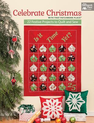 Celebrate Christmas with That Patchwork Place: 22 Festive Projects to Quilt and Sew (Paperback)