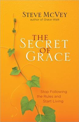 The Secret of Grace: Stop Following the Rules and Start Living