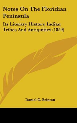 Notes On The Floridian Peninsula: Its Literary History, Indian Tribes And Antiquities (1859)