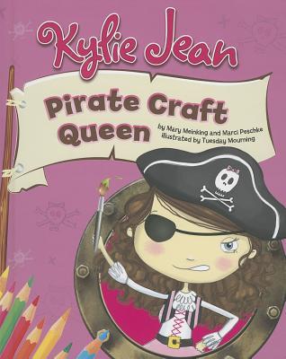 Kylie Jean Pirate Craft Queen (Nonfiction Picture Books: Kylie Jean Craft Queen)