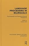 Language Processing in Bilinguals: Psycholinguistic and Neuropsychological Perspectives Language Processing in Bilinguals: Psycholinguistic and Neuropsychological Perspectives