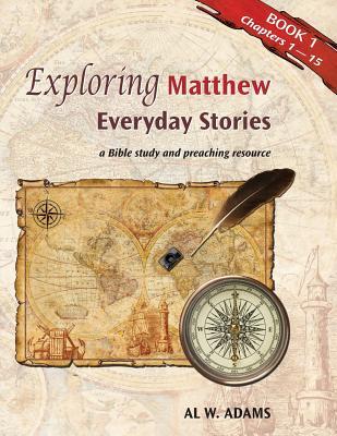 Exploring Matthew:: Everyday Stories, a Bible Study and Preaching Resource Book 1