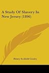 A Study Of Slavery In New Jersey (1896) (John Hopkins Univeristy Studies in Historical and Political Science)