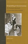 Responding to Secularization: The Deaconess Movement in Nineteenth-Century Sweden (Studies in the History of Christian Traditions, 153)