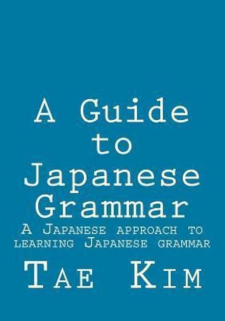 A Guide to Japanese Grammar: A Japanese approach to learning Japanese grammar