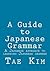 A Guide to Japanese Grammar: A Japanese approach to learning Japanese grammar