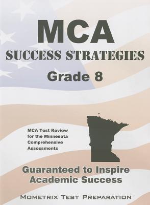 MCA Success Strategies Grade 8 Study Guide: MCA Test Review for the Minnesota Comprehensive Assessments (Mometrix Test Preparation)