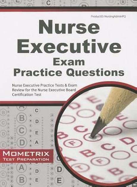 Nurse Executive Exam Practice Questions: Nurse Executive Practice Tests & Exam Review for the Nurse Executive Board Certification Test (Mometrix Test Preparation)