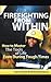 Firefighting from Within: How to Master the Tools of Life Even During Tough Times