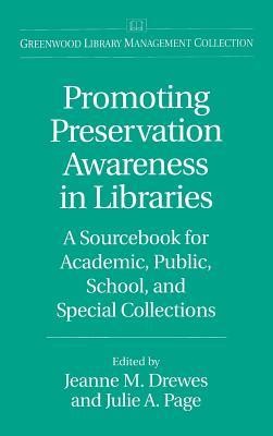 Promoting Preservation Awareness in Libraries: A Sourcebook for Academic, Public, School, and Special Collections (Libraries Unlimited Library Management Collection)