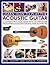How to Play the Acoustic Guitar: A Complete Practical Guide With 750 Step-By-Step Photographs, Illustrations And Musical Exercises; Includes Blues, Country, Jazz, Classical And Flamenco