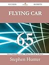 Flying Car 65 Success Secrets - 65 Most Asked Questions on Flying Car - What You Need to Know