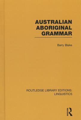 Australian Aboriginal Grammar (RLE Linguistics F: World Linguistics) (Routledge Library Editions: Linguistics)