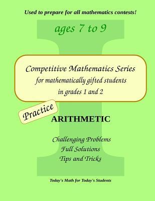 Practice Arithmetic: Level 1 (ages 7 to 9) (Competitive Mathematics for Gifted Students)