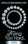 Trying Too Hard... by Molly Ann Wishlade