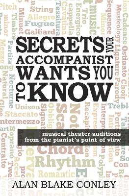 Secrets Your Accompanist WANTS You to Know: musical theater auditions from the pianist's point of view (Paperback)