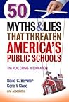 50 Myths and Lies That Threaten America’s Public Schools: The Real Crisis in Education