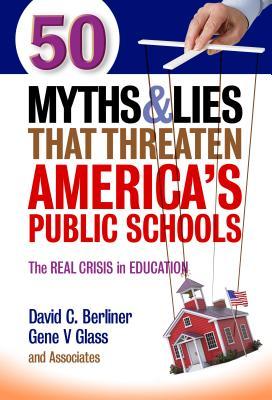 50 Myths and Lies That Threaten America’s Public Schools: The Real Crisis in Education (Paperback)